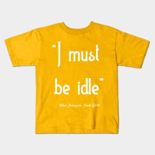 I must be idle Kids T-Shirt